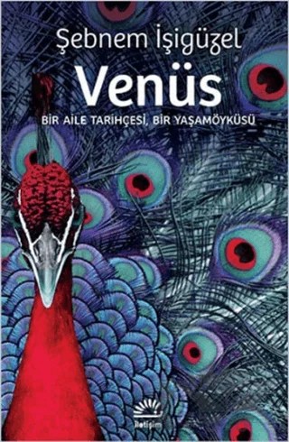 Venüs: Bir Aile Tarihçesi, Bir Yaşamöyküsü – Şebnem İşigüzel – İletişim Yayınevi kitap kapağı