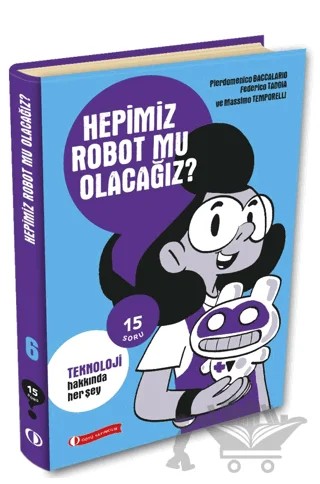 15 Soru Serisi - Hepimiz Robot Mu Olacağız? – Pierdomenico Baccalario, Federica Taddia, Massimo Temporelli – ODTÜ Geliştirme Vakfı Yayıncılık kitap kapağı