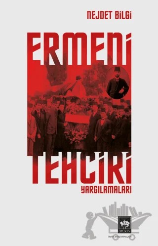 Ermeni Tehciri Yargılamaları – Nejdet Bilgi – Ötüken Neşriyat kitap kapağı