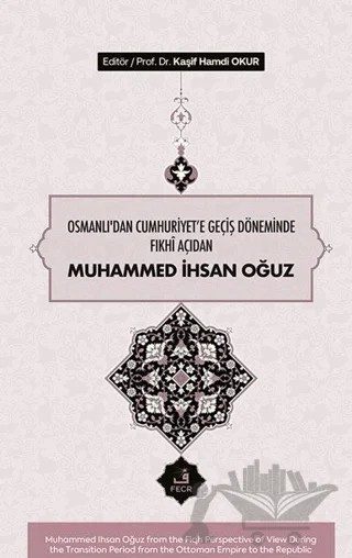 Osmanlı’dan Cumhuriyete Geçiş Döneminde Fıkhî Açıdan Muhammed İhsan Oğuz – Kaşif Hamdi Okur – Fecr Yayınları kitap kapağı