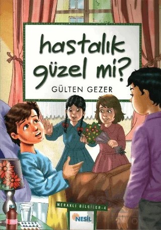 Hastalık Güzel Mi? Meraklı Bilgiler 4 – Gülten Gezer – Nesil Çocuk Yayınları kitap kapağı