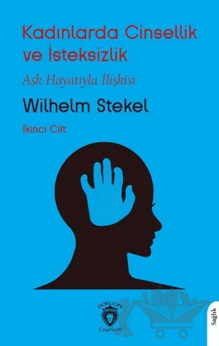 Kadınlarda Cinsellik ve İsteksizlik İkinci Cilt – Wilhelm Stekel – Dorlion Yayınları kitap kapağı