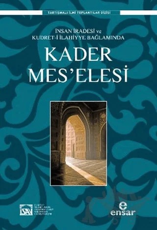 İnsan İradesi ve Kudret-i İlahiyye Bağlamında Kader Mes’elesi – İlyas Çelebi – Ensar Neşriyat kitap kapağı