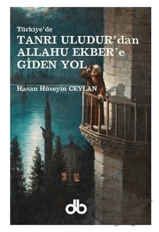 Tanrı Uludur'dan Allahu Ekber'e Giden Yol – Hasan Hüseyin Ceylan – Dünya Bizim Kitaplığı kitap kapağı