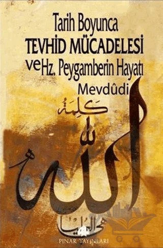 Tarih Boyunca Tevhid Mücadelesi ve Hz. Peygamberin Hayatı – Ebu’l-Ala Mevdüdi – Pınar Yayınları kitap kapağı
