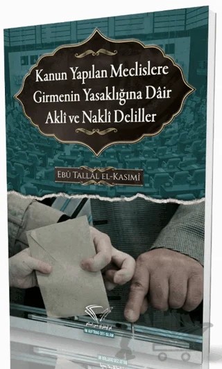 Kanun Yapılan Meclislere Girmenin Yasaklığına Dair Akli ve Nakli Deliller – Ebu Tallal el-Kasımi – Im Auftrag des Islam kitap kapağı