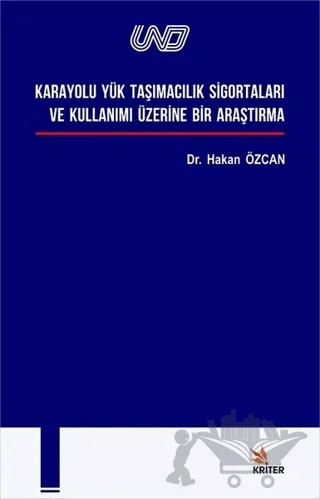 Karayolu Yük Taşımacılık Si̇gortaları ve Kullanımı Üzeri̇ne Bi̇r Araştırma – Hakan Özcan – Kriter Yayınları kitap kapağı