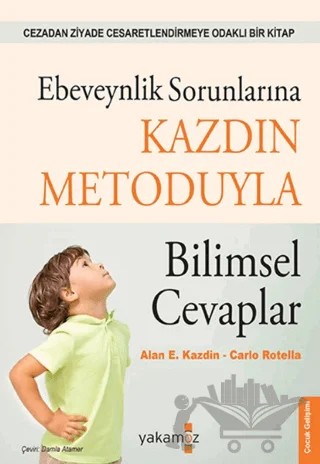 Ebeveynlik Sorunlarına Kazdin Metoduyla Bilimsel Cevaplar – Alan E. Kazdin, Carlo Rotella – Yakamoz Yayınevi kitap kapağı