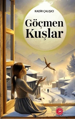 Göçmen Kuşlar – Kadir Çalışıcı – Anadolu Ay Yayınları kitap kapağı