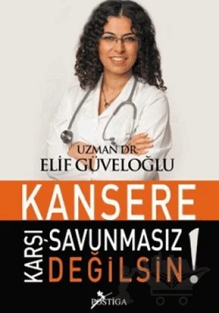 Kansere Karşı Savunmasız Değilsin! – Elif Güveloğlu – Postiga Yayınları kitap kapağı
