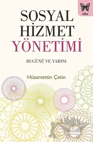 Sosyal Hizmet Yönetimi: Bugünü ve Yarını – Hüsamettin Çetin – Nika Yayınevi kitap kapağı