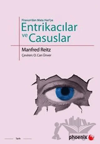 Firavun’dan Mata Hari’ye Entrikacılar ve Casuslar – Manfred Reitz – Phoenix Yayınevi kitap kapağı