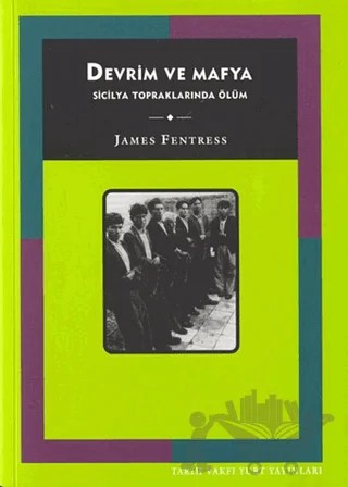 Devrim ve Mafya: Sicilya Topraklarında Ölüm – James Fentress – Tarih Vakfı Yurt Yayınları kitap kapağı