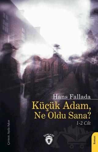 Küçük Adam, Ne Oldu Sana? – Hans Fallada – Dorlion Yayınları kitap kapağı
