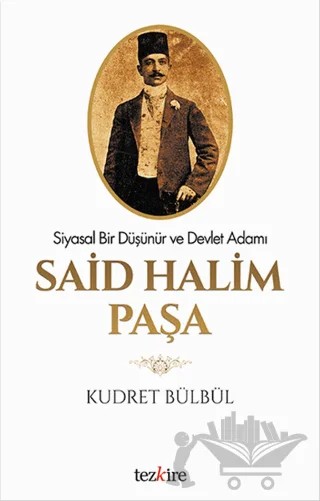 Siyasal Bir Düşünür ve Devlet Adamı Said Halim Paşa – Kudret Bülbül – Tezkire kitap kapağı
