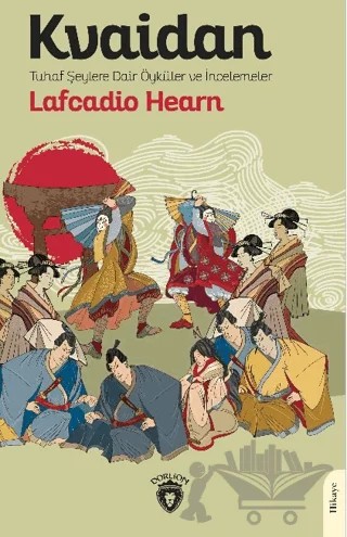 Kvaidan Tuhaf Şeylere Dair Öyküler ve İncelemeler – Lafcadio Hearn – Dorlion Yayınları kitap kapağı