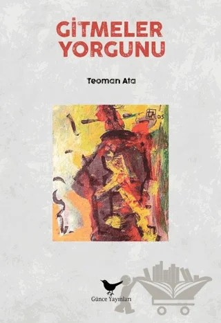 Gitmeler Yorgunu – Teoman Ata – Günce Yayınları kitap kapağı