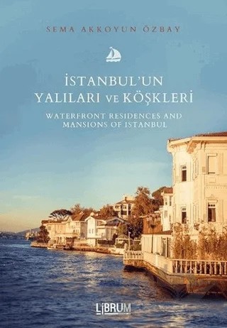 İstanbul’un Yalıları ve Köşkleri – Sema Akkoyun Özbay – Librum Kitap kitap kapağı