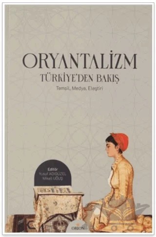 Oryantalizm Türkiye'den Bakış – Mikail Uğaş, Yusuf Adıgüzel – Orion Kitabevi kitap kapağı