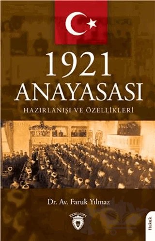 1921 Anayasası Hazırlanışı ve Özellikleri – Faruk Yılmaz – Dorlion Yayınları kitap kapağı