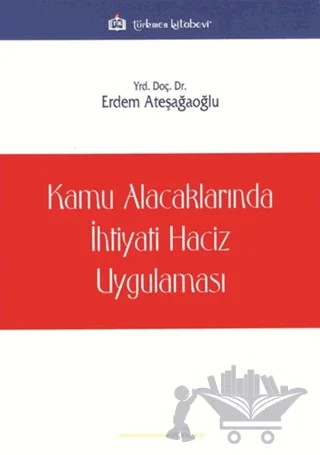 Kamu Alacaklarında İhtiyati Haciz Uygulaması – Erdem Ateşağaoğlu – Türkmen Kitabevi kitap kapağı
