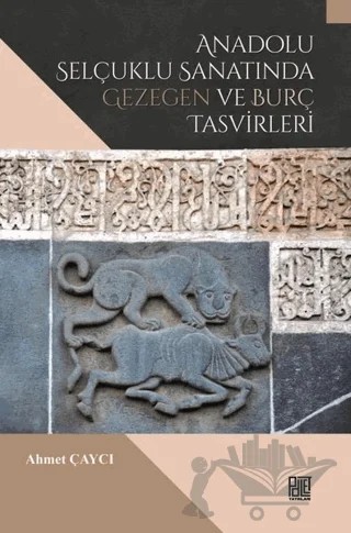 Anadolu Selçuklu Sanatında Gezegen ve Burç Tasvirleri – Ahmet Çaycı – Palet Yayınları kitap kapağı