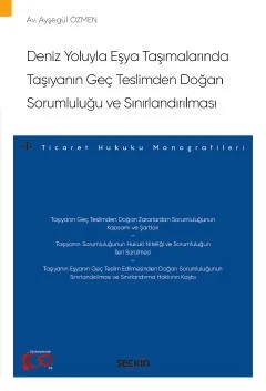 Deniz Yoluyla Eşya Taşımalarında Taşıyanın Geç Teslimden Doğan Sorumluluğu ve Sınırlandırılması – Ticaret Hukuku Monografileri – – Ayşegül Özmen – Seçkin Yayıncılık kitap kapağı
