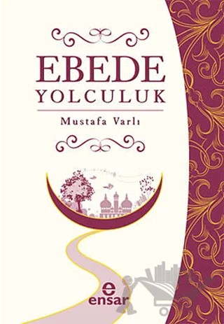 Ebede Yolculuk – Mustafa Varlı – Ensar Neşriyat kitap kapağı