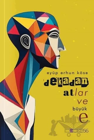 Dekadan Atlar ve Büyük E – Eyüp Erhun Köse – OKB56 kitap kapağı