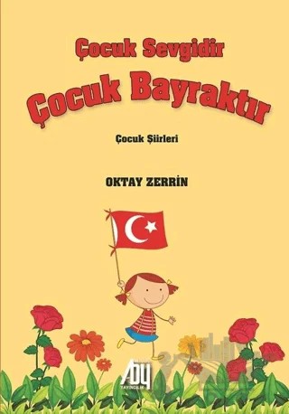 Çocuk Sevgidir Çocuk Bayraktır – Oktay Zerrin – Baygenç Yayıncılık kitap kapağı