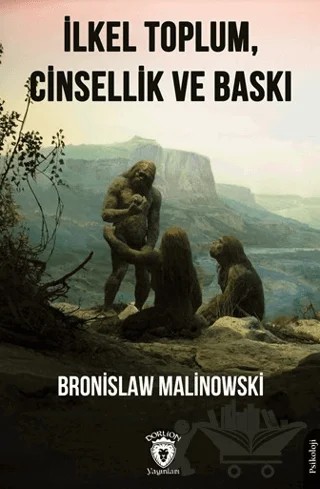 İlkel Toplum, Cinsellik ve Baskı – Bronislaw Malinowski – Dorlion Yayınları kitap kapağı