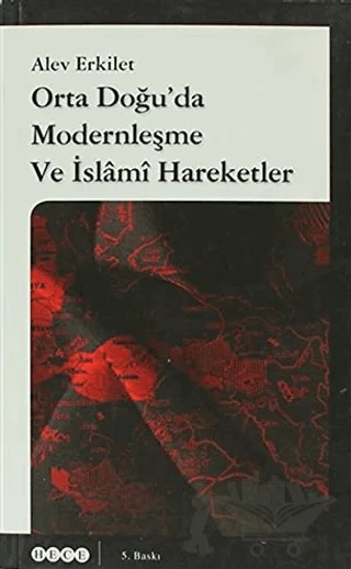 Orta Doğu'da Modernleşme ve İslami Hareketler – Alev Erkilet – Hece Yayınları kitap kapağı