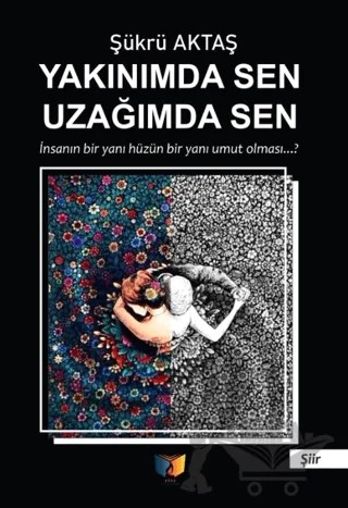 Yakınımda Sen Uzağımda Sen – Şükrü Aktaş – Ateş Yayınları kitap kapağı