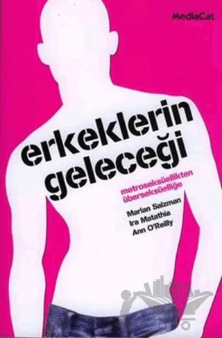 Erkeklerin Geleceği Metroseksüellikten Überseksüelliğe – Ann O’Relly, Ira Matathia, Marian Salzman – MediaCat Kitapları kitap kapağı