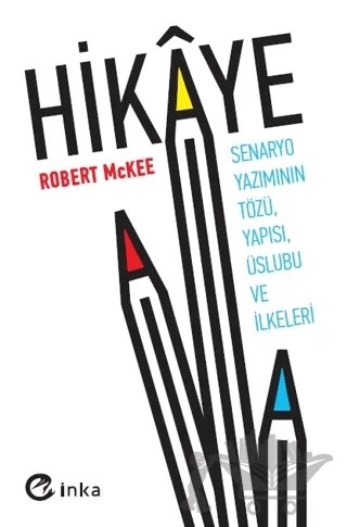 Hikaye: Senaryo Yazımının Tözü, Yapısı, Üslubu ve İlkeleri – Robert McKee – İnka Yayınları kitap kapağı