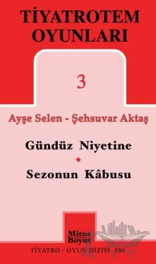 TiyatroTem Oyunları 3 : Gündüz Niyetine - Sezonun Son Kabusu – Ayşe Selen, Şehsuvar Aktaş – Mitos Boyut Yayınları kitap kapağı