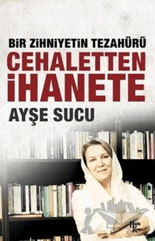 Cehaletten İhanete: Bir Zihniyetin Tezahürü – Ayşe Sucu – Halk Kitabevi kitap kapağı
