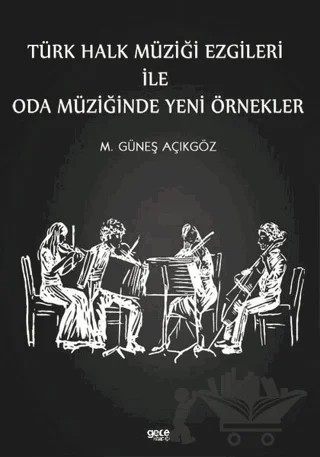 Türk Halk Müziği Ezgileri İle Oda Müziğinde Yeni Örnekler – Mehmet Güneş Açıkgöz – Gece Kitaplığı kitap kapağı