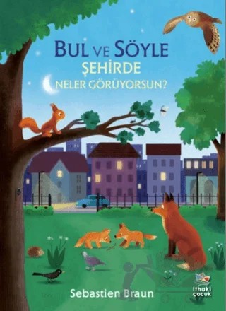 Bul ve Söyle - Şehirde Neler Görüyorsun? – Sebastien Braun – İthaki Çocuk Yayınları kitap kapağı
