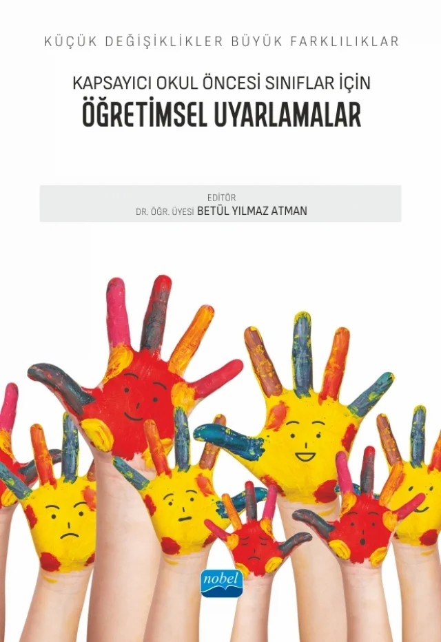 Küçük Değişiklikler, Büyük Farklılıklar: Kapsayıcı Okul Öncesi Sınıflar İçin ÖĞRETİMSEL UYARLAMALAR – Ayşe Nur Elçi, Ayşegül Ergül, Banu Karaahmetoğlu, Betül Yılmaz Atman, Demet Aydın, F. Kıvanç Erdoğan, Gamze Apaydın, Gökhan Açıkgöz, Halide Bengü Göncü, Saime Arslan – Nobel Akademik Yayıncılık kitap kapağı