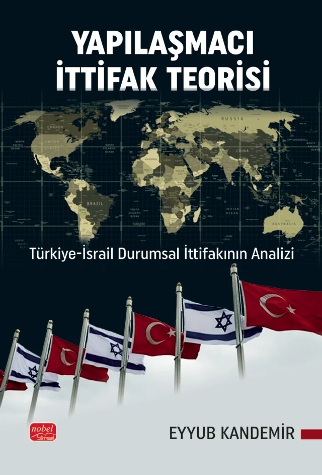 YAPILAŞMACI İTTİFAK TEORİSİ - Türkiye-İsrail Durumsal İttifakının Analizi – Eyyub Kandemir – Nobel Bilimsel Eserler kitap kapağı