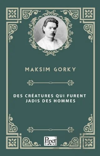 Des Créatures qui Furent Jadis des Hommes – Maksim Gorky – Paper Books kitap kapağı