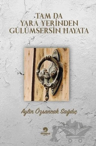 Tam Da Yara Yerinden Gülümsersin Hayata – Aylin Özsancak Sağdıç – Octopus Yayınevi kitap kapağı