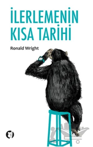 İlerlemenin Kısa Tarihi – Ronald Wright – Aylak Kitap kitap kapağı