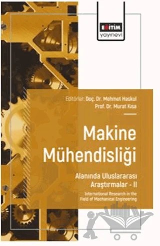 Makine Mühendisliği Alanında Uluslararası Araştırmalar – II – Ahmet Hasçelik, Osman Furkan Solmaz, Mehmet Topuz, Gökhan Demircan, Umut Ercan, Adem Yılmaz, Ömer Faruk Göktaş – Eğitim Yayınevi - Bilimsel Eserler kitap kapağı
