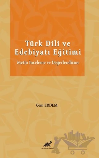 Türk Dili ve Edebiyatı Eğitimi Metin İnceleme ve Değerlendirme – Cem Erdem – Paradigma Akademi Yayınları kitap kapağı