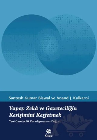 Yapay Zekâ ve Gazeteciliğin Kesişimini Keşfetmek – Santosh Kumar Biswal, Anand J. Kulkarni – AA Kitap kitap kapağı