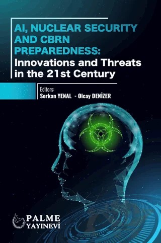 AI, Nuclear Security And CBRN Preparedness: Innovations and Threats in the 21st Century – Kolektif – Palme Yayıncılık kitap kapağı