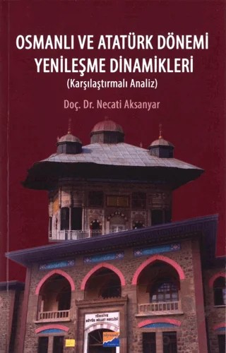 Osmanlı ve Atatürk Dönemi Yenileşme Dinamikleri – Necati Aksanyar – Siyasal Kitabevi kitap kapağı