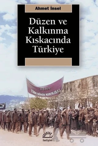 Düzen ve Kalkınma Kıskacında Türkiye – Ahmet İnsel – İletişim Yayınevi kitap kapağı